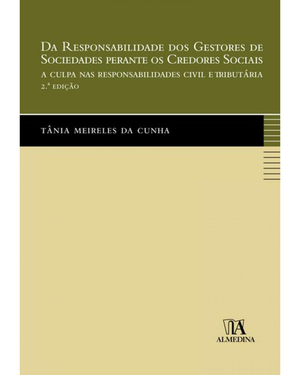 Da responsabilidade dos gestores de sociedades perante os credores sociais: a culpa nas responsabilidades civil e tributária - 2ª Edição | 2009