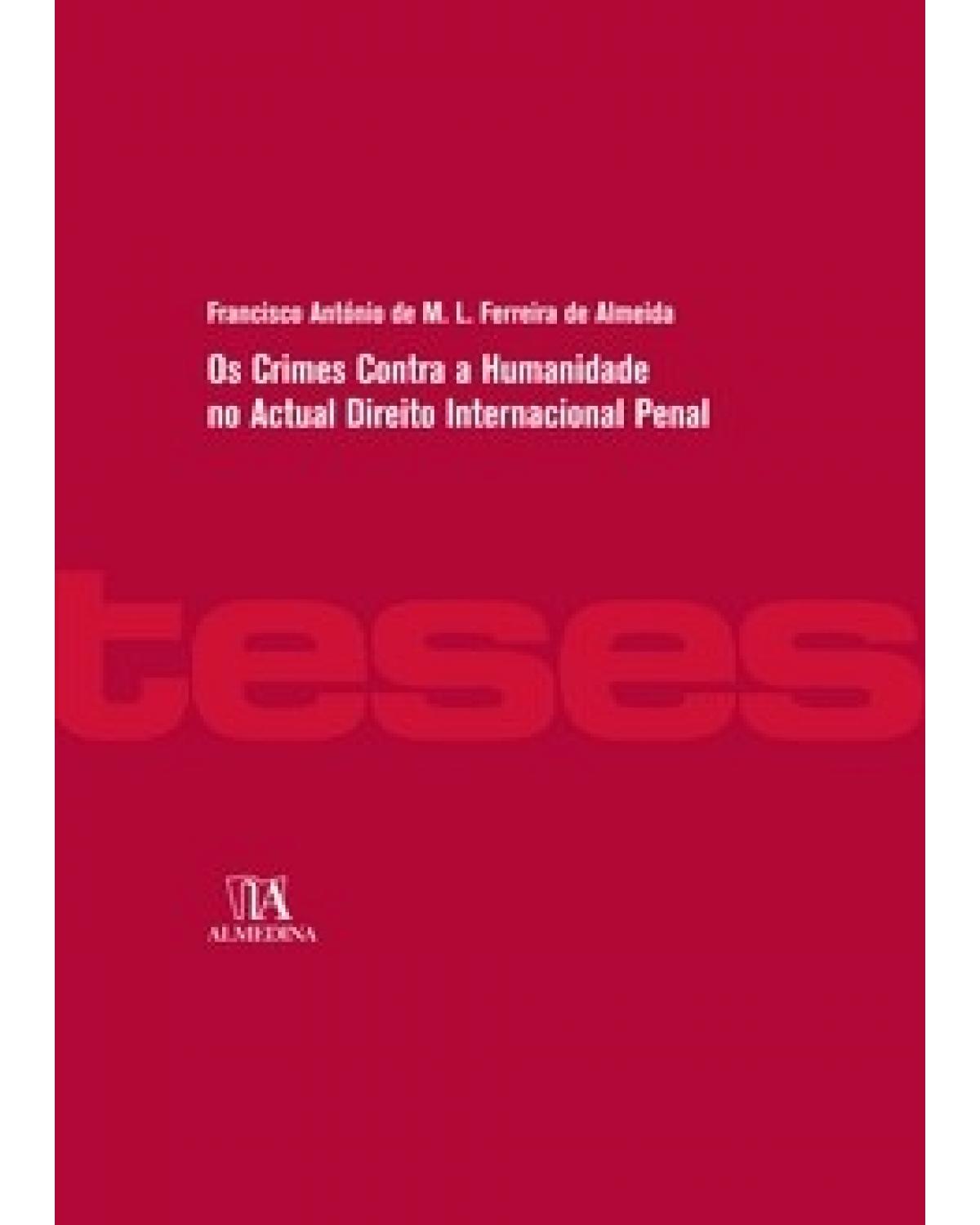 Os crimes contra a humanidade no actual direito internacional penal - 1ª Edição | 2009