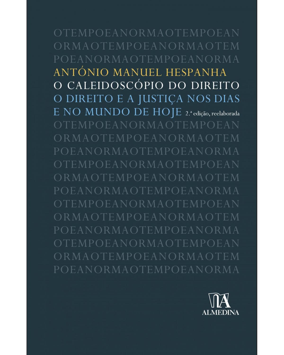 O caleidoscópio do direito - o direito e a justiça nos dias e no mundo de hoje - 2ª Edição | 2009