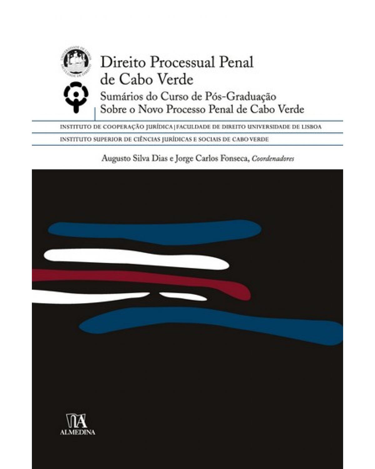 Direito processual penal de Cabo Verde: Sumários do curso de pós-graduação sobre o novo processo penal de Cabo Verde - 1ª Edição