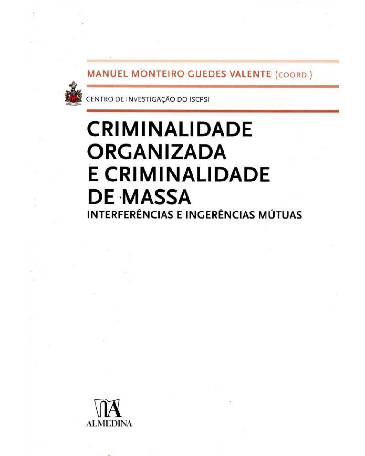 Criminalidade organizada e criminalidade de massa: interferências e ingerências mútuas - 1ª Edição | 2009