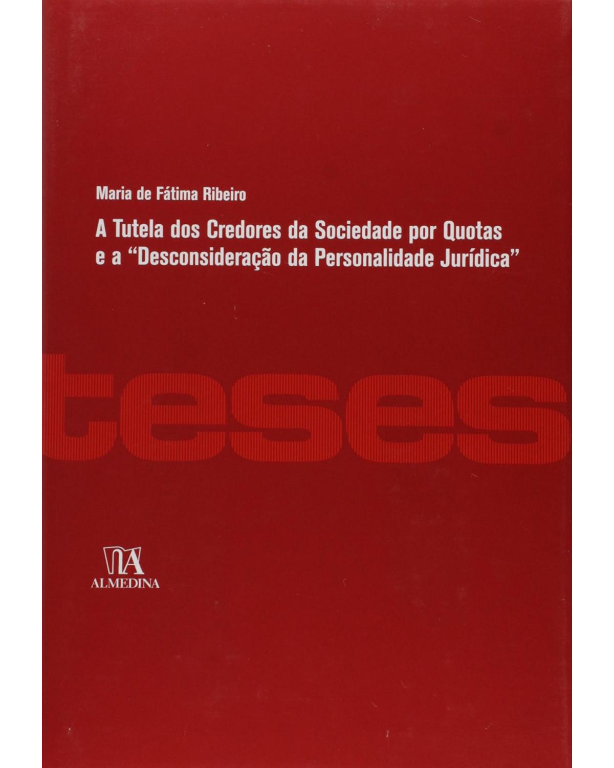 A tutela dos credores da sociedade por quotas e a "desconsideração da personalidade jurídica" - 1ª Edição | 2009