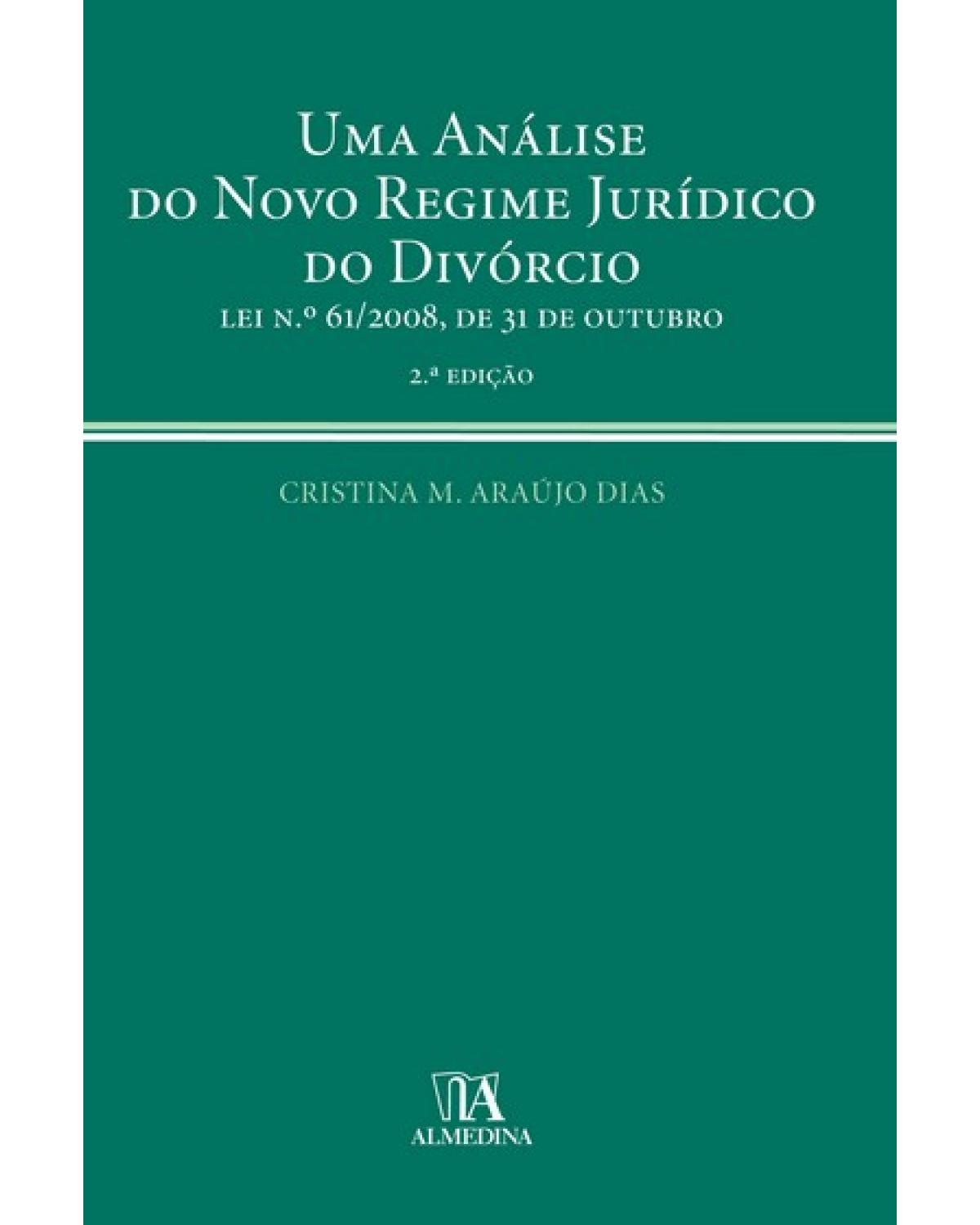 Uma análise do novo regime jurídico do divórcio: lei nº 61/2008, de 31 de outubro - 2ª Edição | 2009