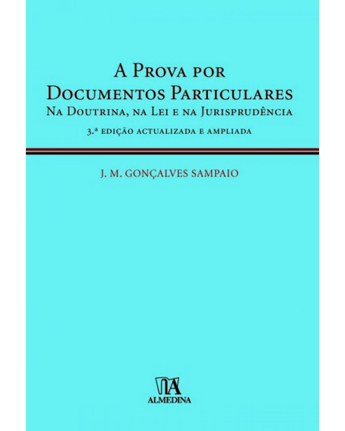 A prova por documentos particulares: Na doutrina, na lei e na jurisprudência - 3ª Edição | 2010