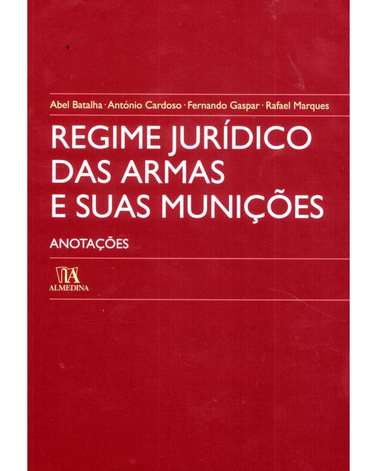 Regime jurídico das armas e suas munições: anotações - 1ª Edição | 2009