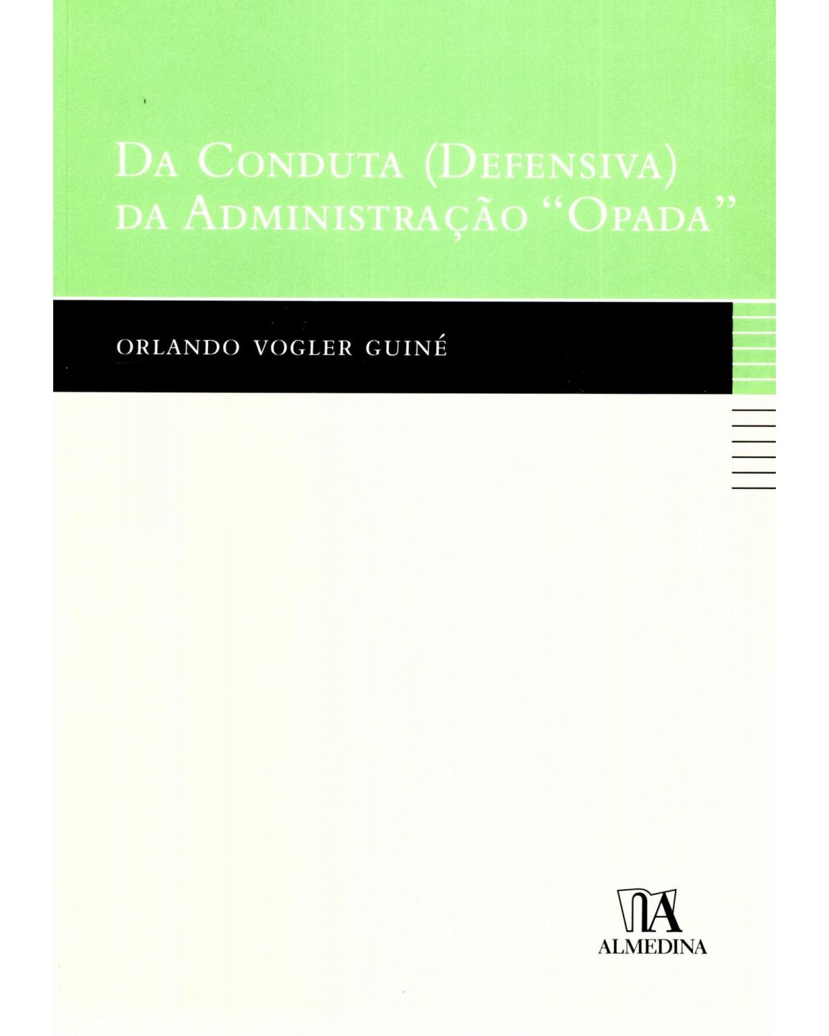 Da conduta (defensiva) da administração "opada" - 1ª Edição | 2009