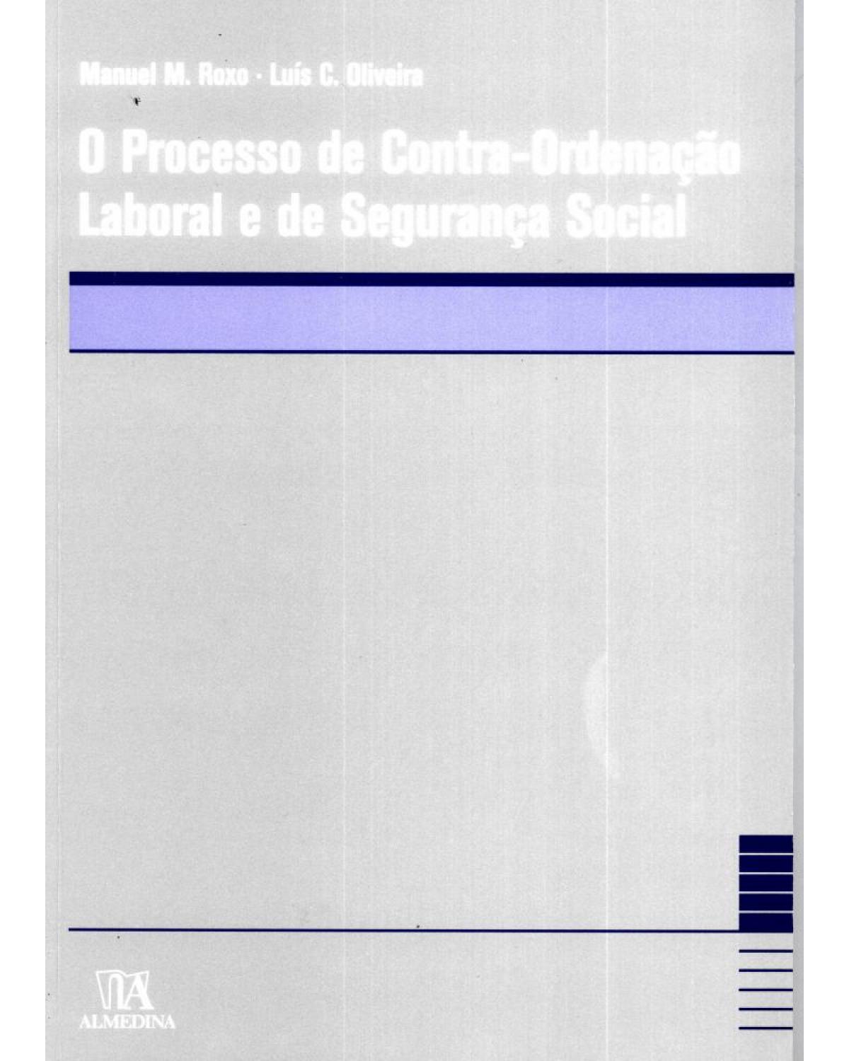 O processo de contra-ordenação laboral e de segurança social - 1ª Edição | 2009