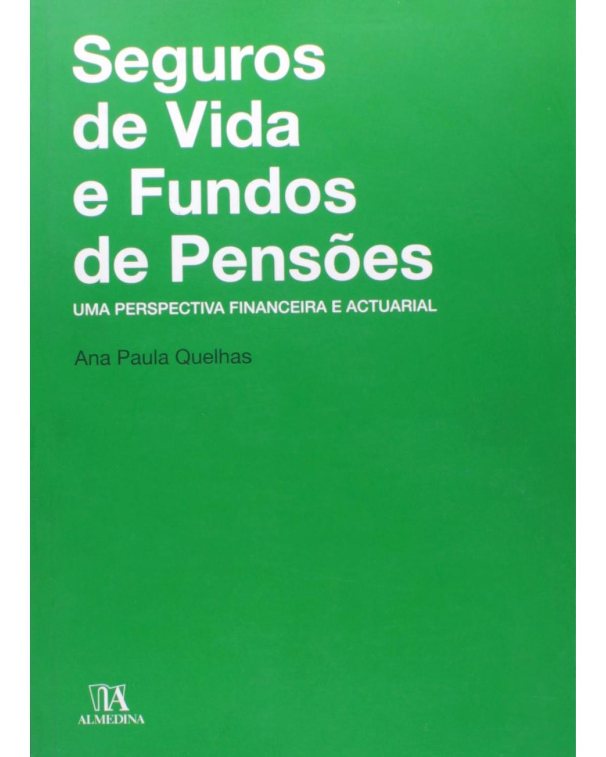 Seguros de vida e fundos de pensões: uma perspectiva financeira e actuarial - 1ª Edição | 2010