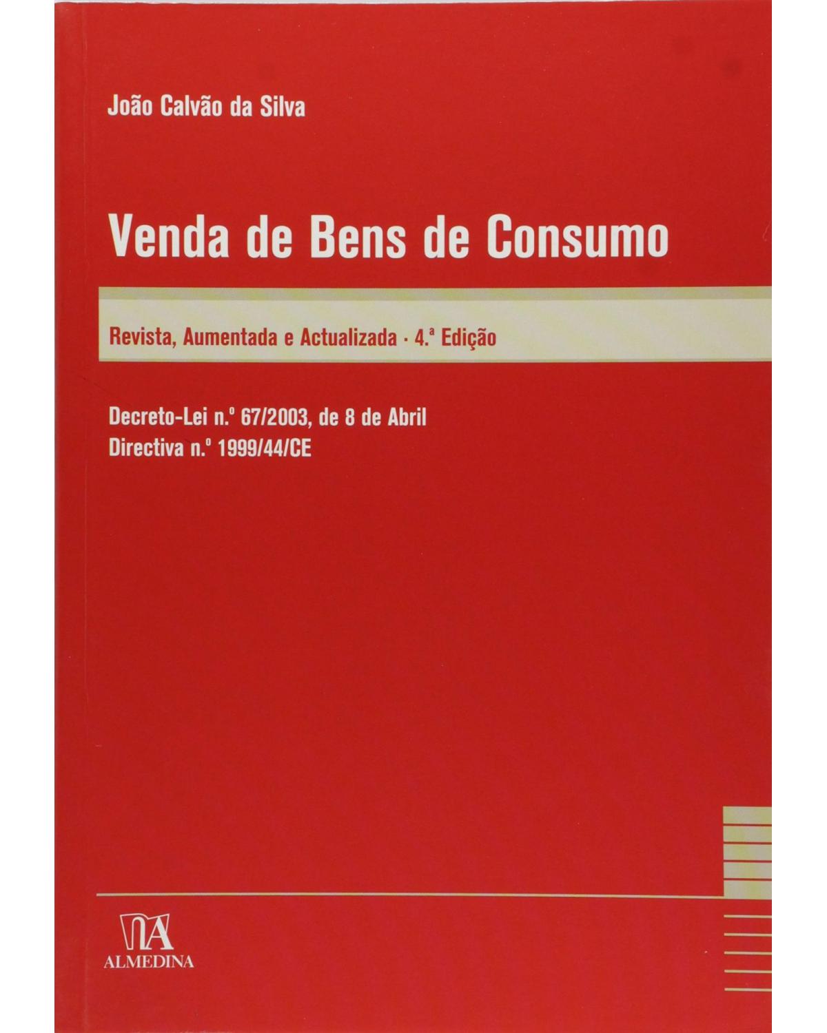 Venda de bens de consumo: decreto-lei n.º 67/2003, de 8 de abril - Directiva n.º 1999/44/CE - 4ª Edição | 2010