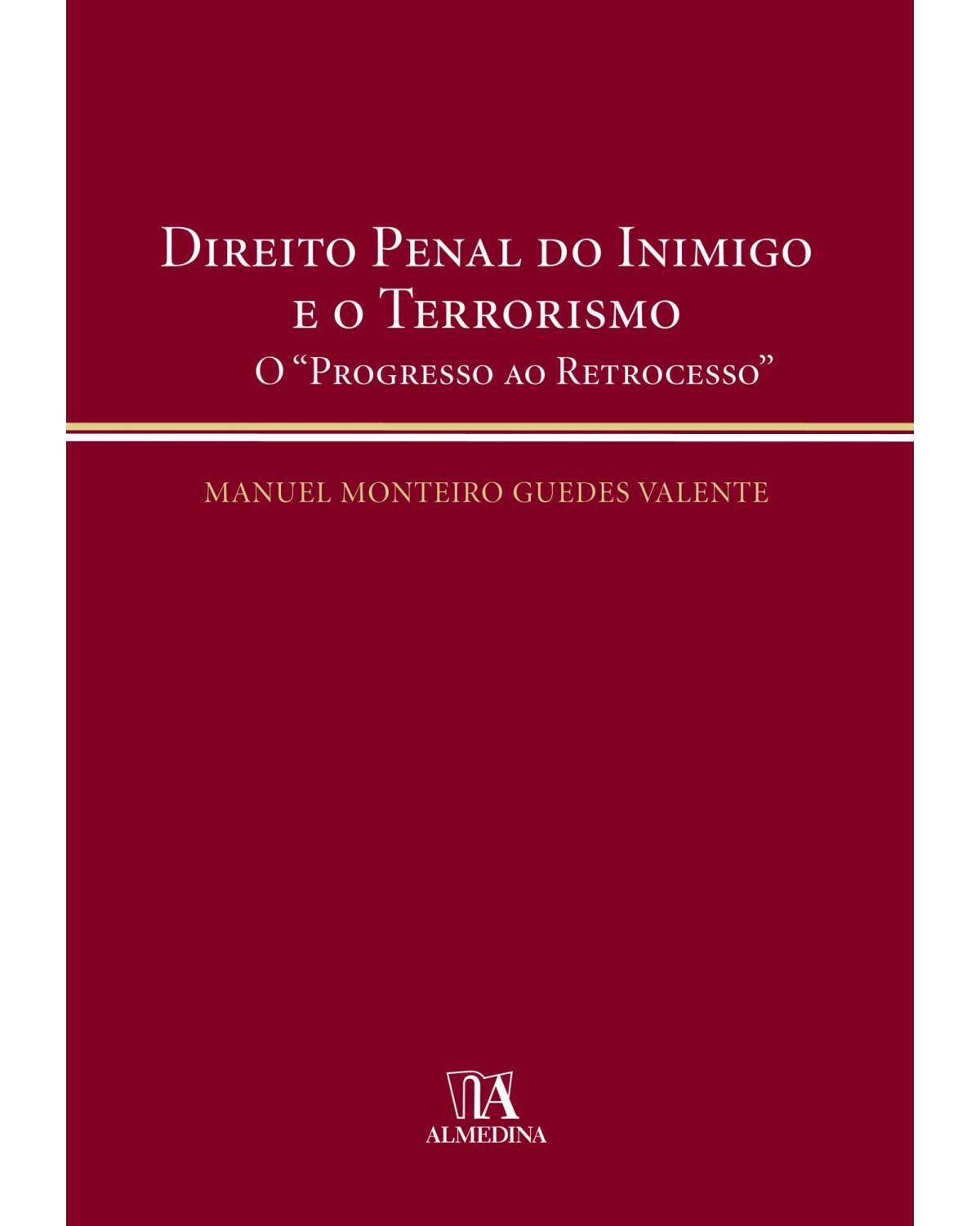 Direito penal do inimigo e o terrorismo: o progresso ao retrocesso - 1ª Edição | 2010