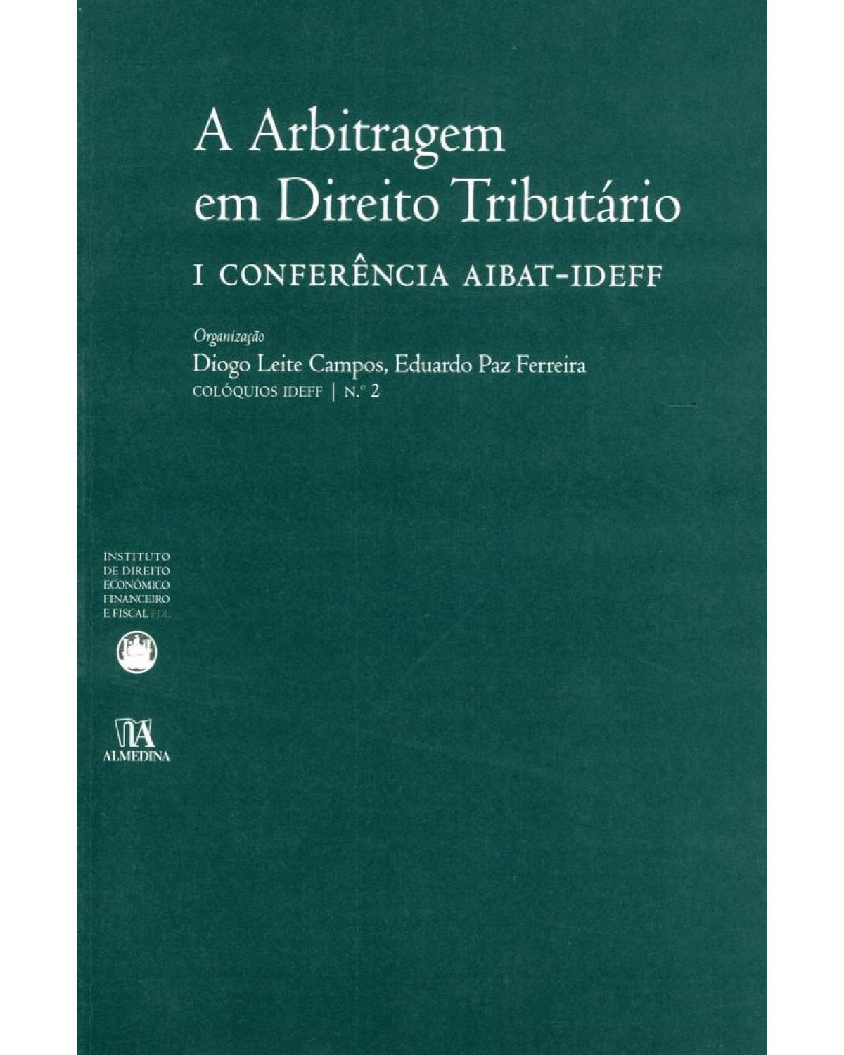 A arbitragem em direito tributário: I conferência AIBAT-IDEFF - 1ª Edição