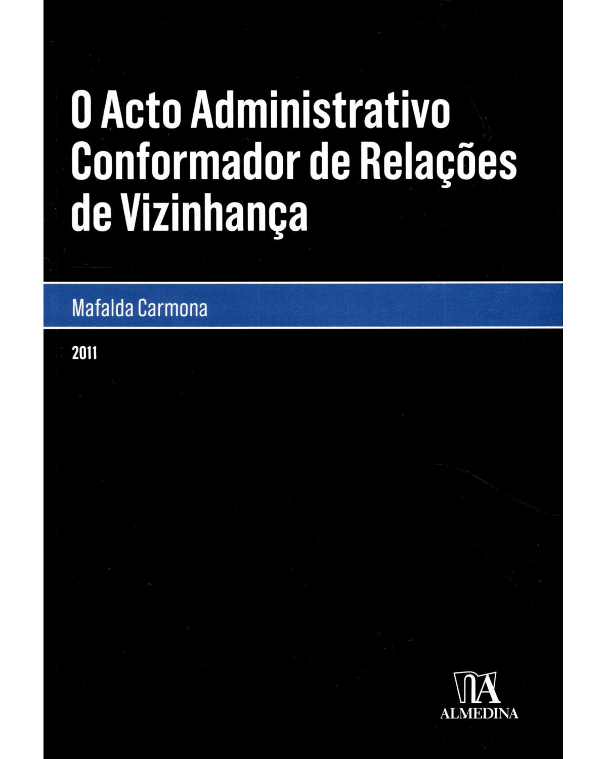 O acto administrativo conformador de relações de vizinhança - 1ª Edição | 2011