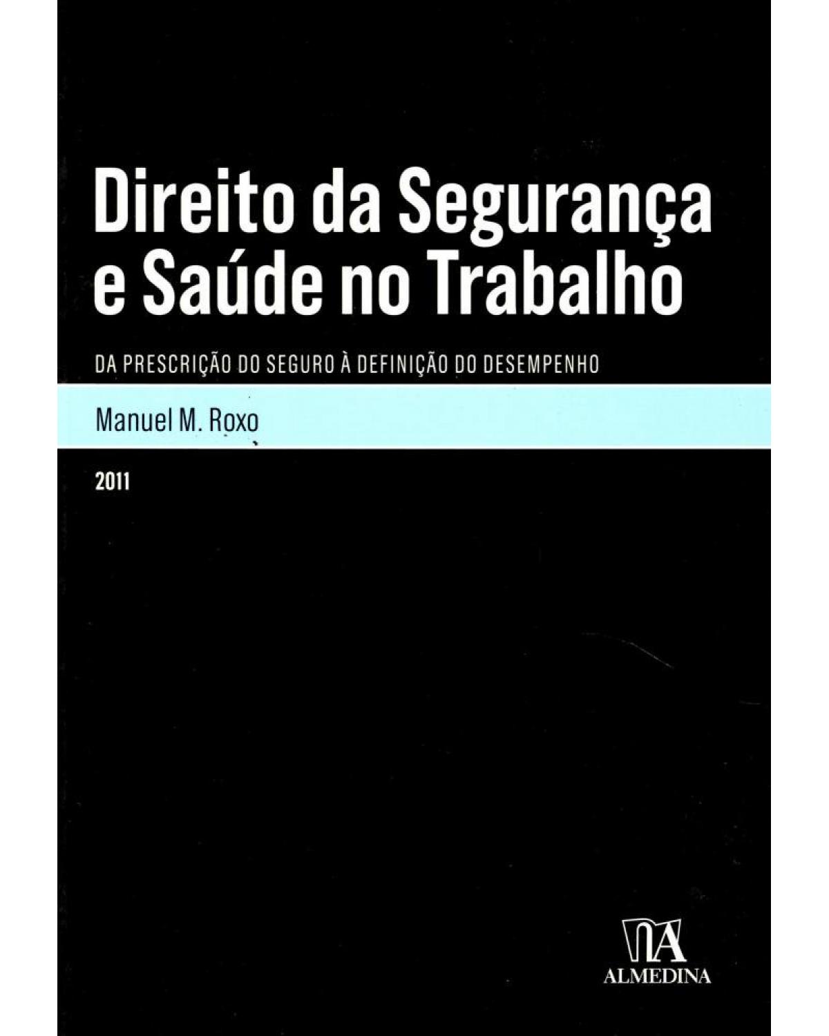 Direito da segurança e saúde no trabalho: da prescrição do seguro à definição do desempenho - 1ª Edição | 2011