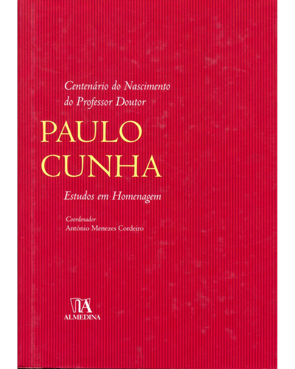 Centenário do nascimento do professor doutor Paulo Cunha - estudos em homenagem - 1ª Edição | 2012