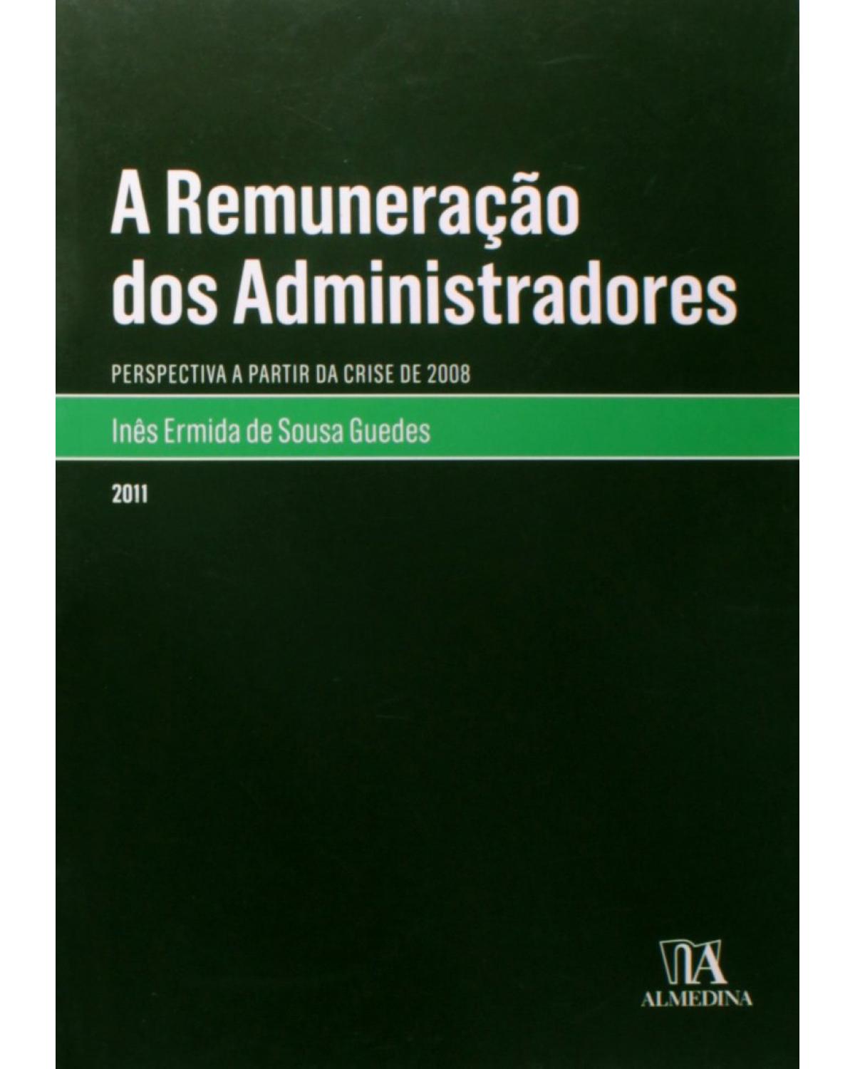 A remumeração dos administradores: perspectiva a partir da crise de 2008 - 1ª Edição | 2011