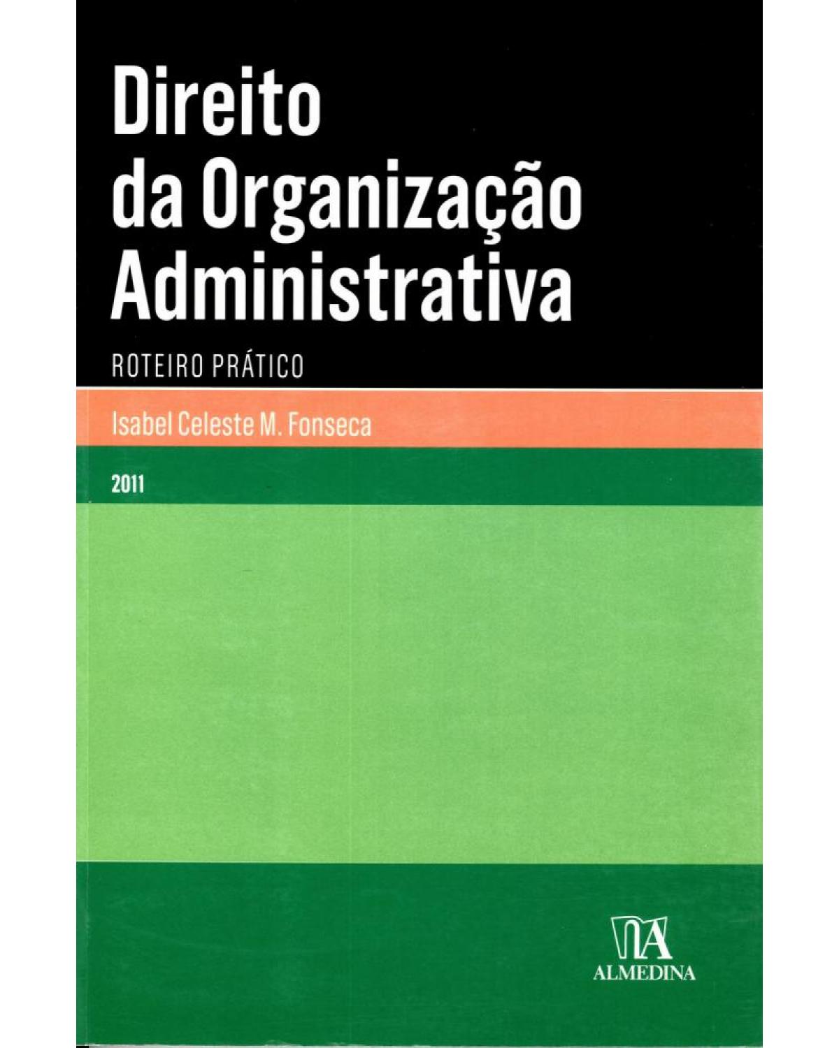 Direito da organização administrativa: roteiro prático - 1ª Edição | 2011