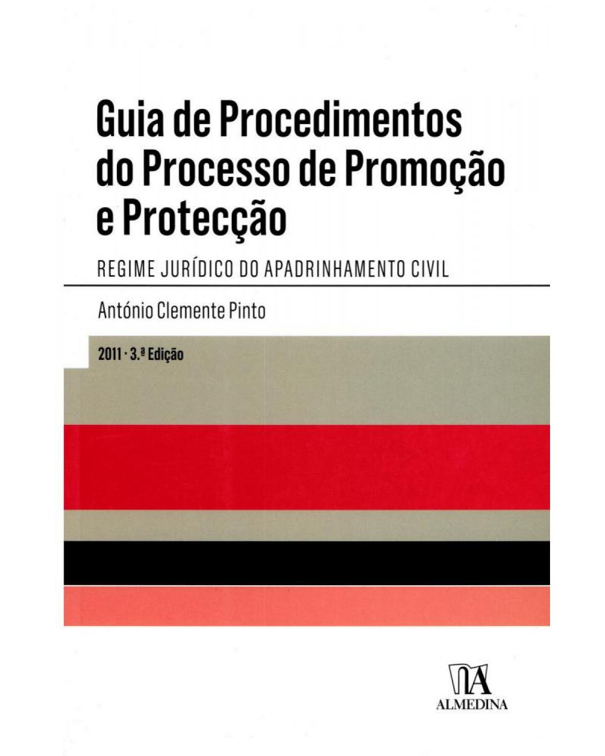 Guia de procedimentos do processo de promoção e protecção: regime jurídico do apadrinhamento civil - 3ª Edição | 2011