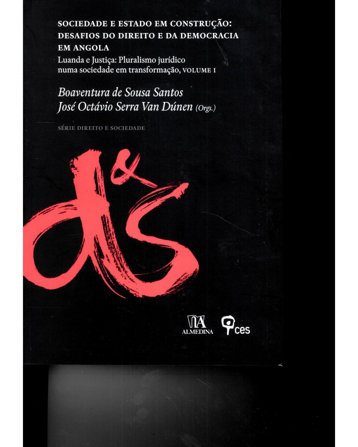 Sociedade e Estado em construção - Volume 1: desafios do direito e da democracia em Angola - Luanda e justiça: pluralismo jurídico numa sociedade em transformação - 1ª Edição | 2012