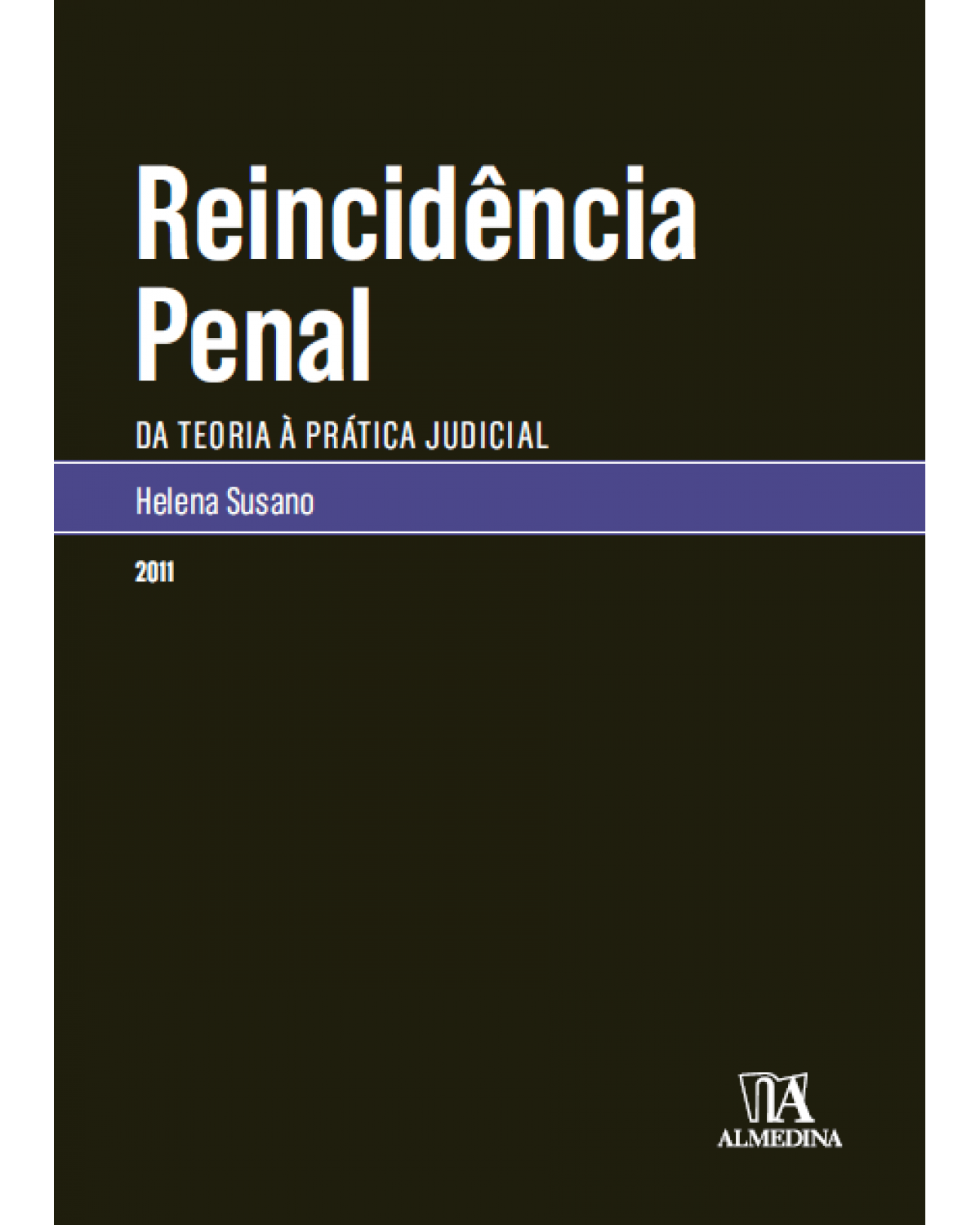 Reincidência penal: da teoria à prática judicial - 1ª Edição | 2011