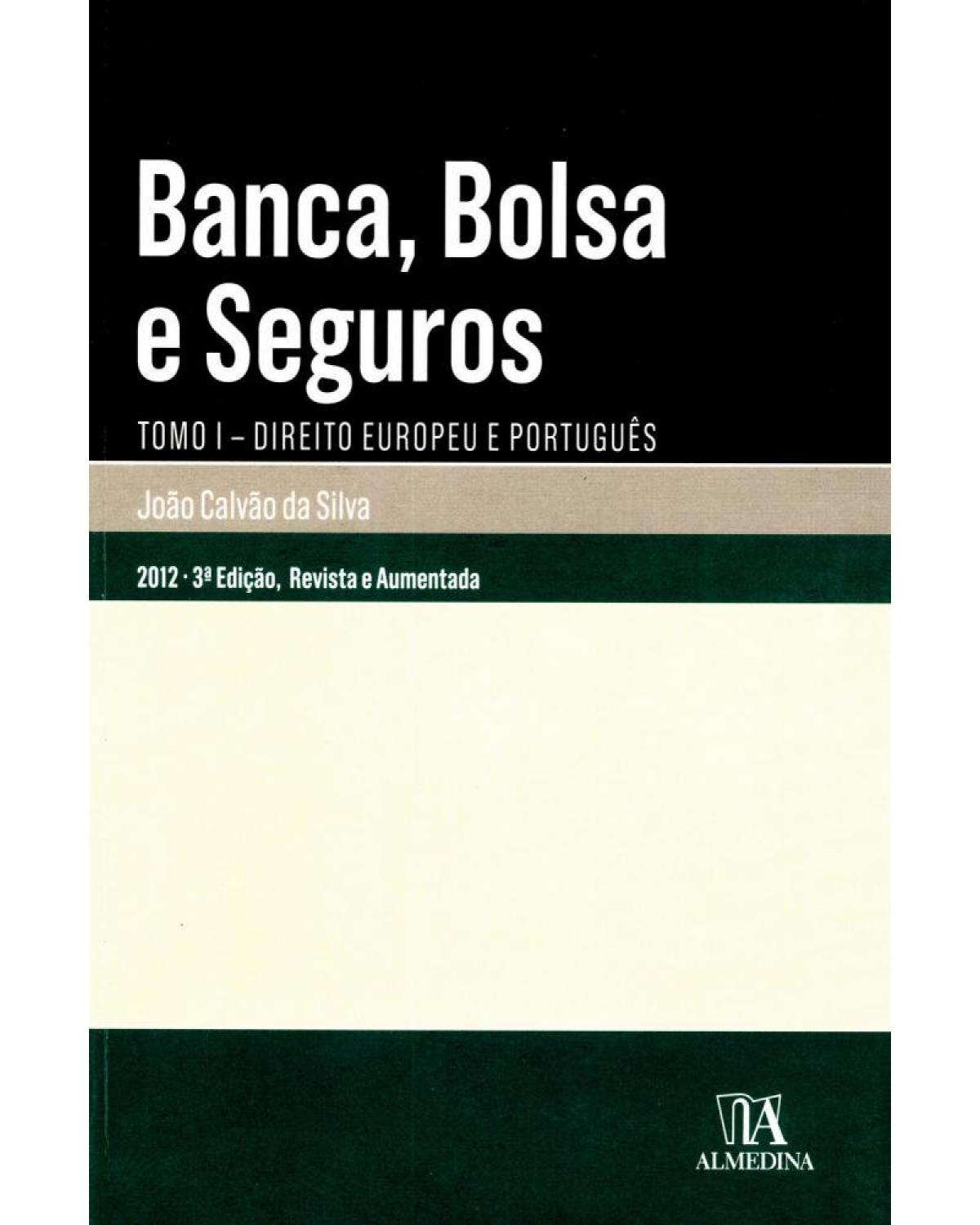 Banca, bolsa e seguros - tomo I: Direito europeu e português - 3ª Edição | 2012