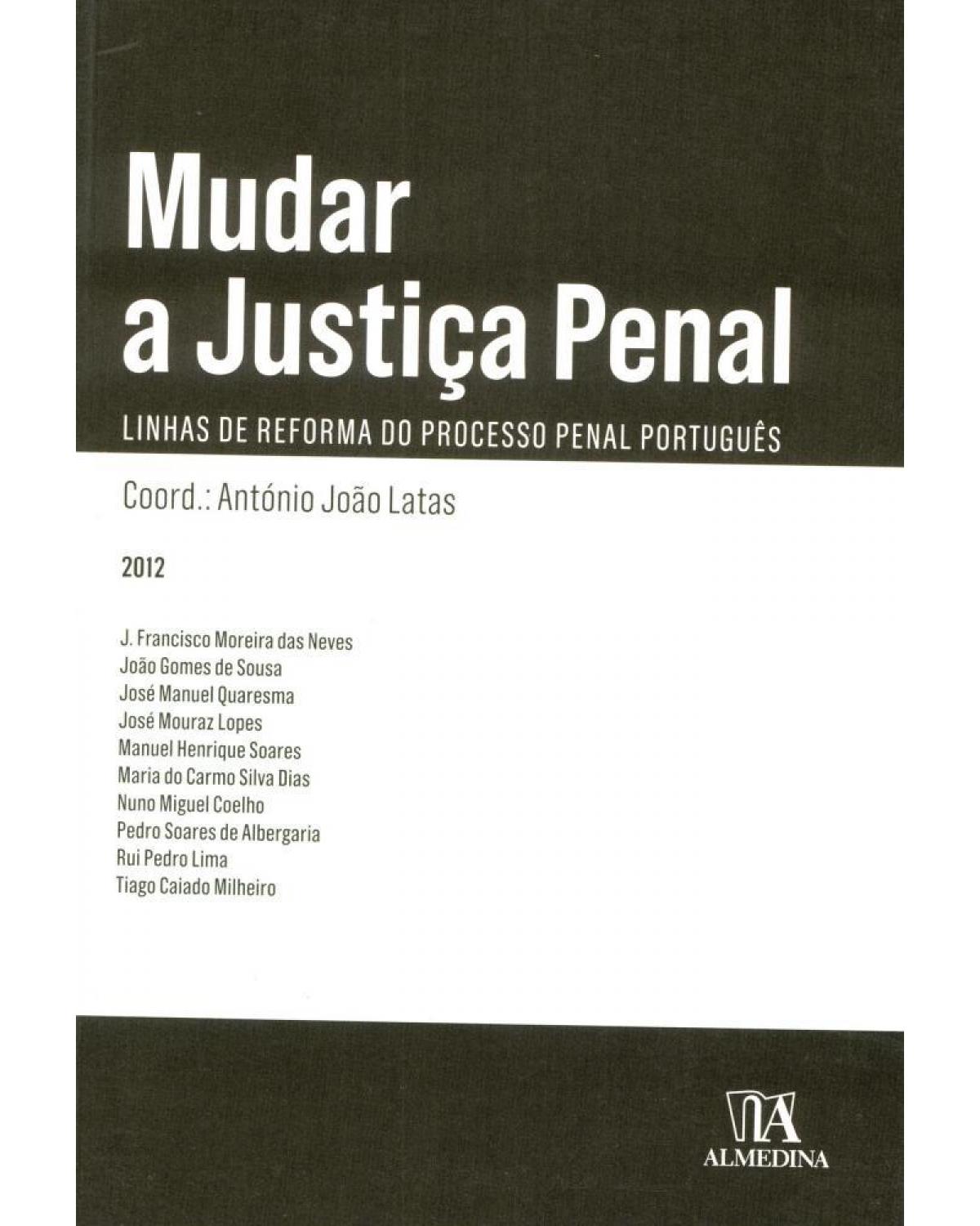 Mudar a justiça penal: linhas de reforma do processo penal português - 1ª Edição | 2012