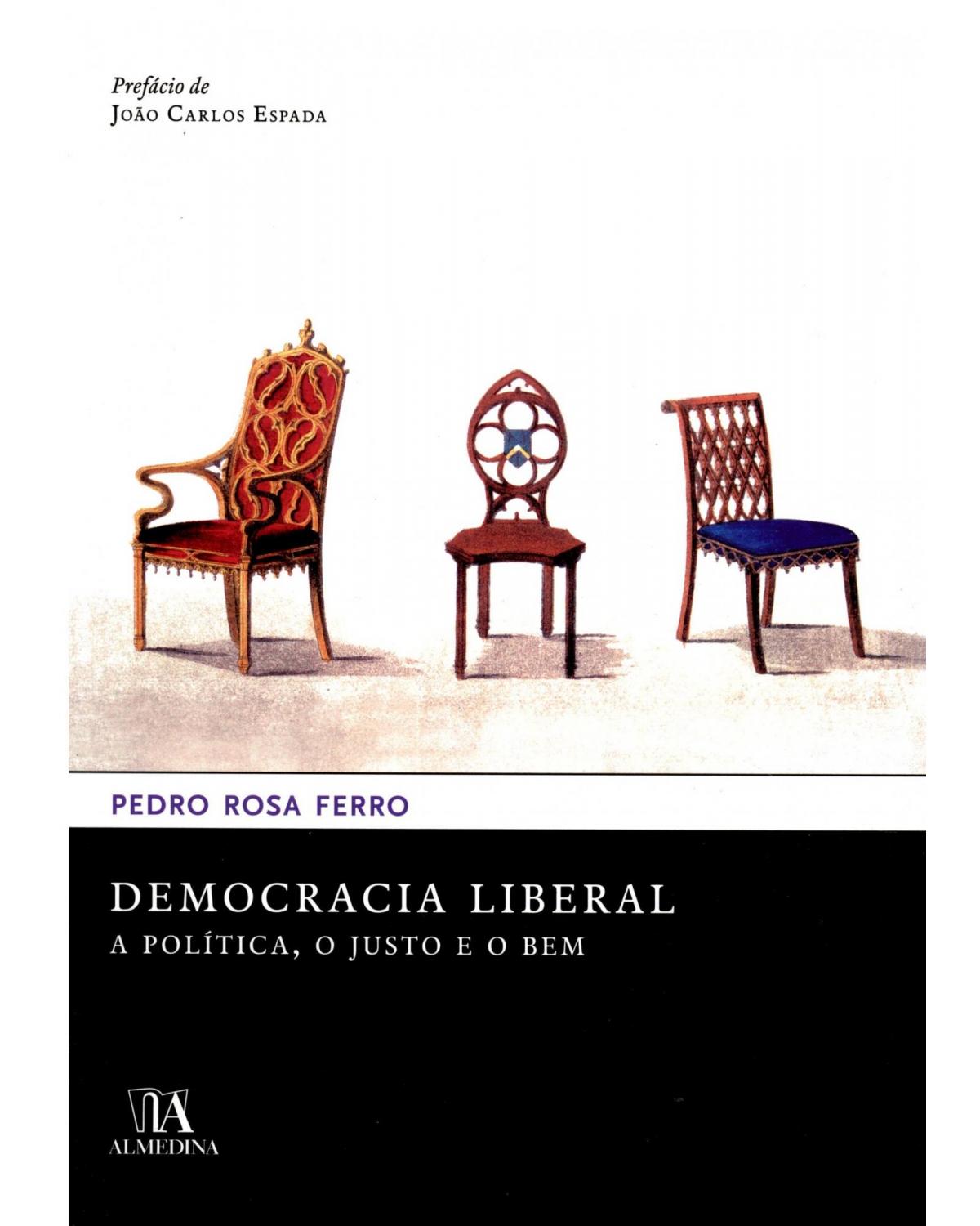 Democracia liberal: a política, o justo e o bem - 1ª Edição | 2012