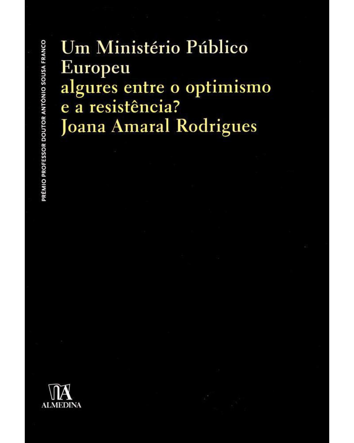Um ministério público europeu: algures entre o optimismo e a resistência? - 1ª Edição | 2012