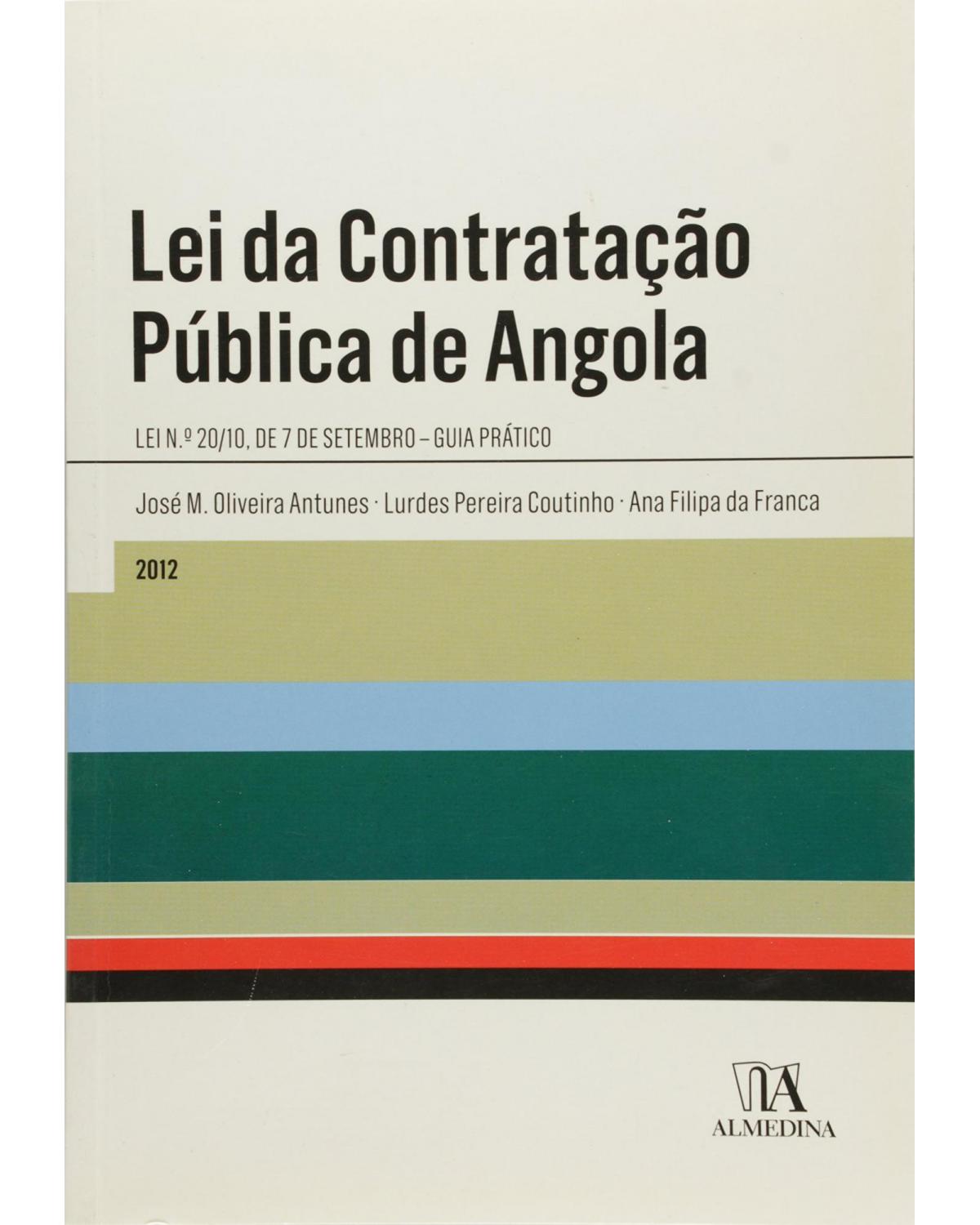 Lei da contratação pública de Angola: lei n.º 20/10, de 7 setembro - Guia prático - 1ª Edição | 2012