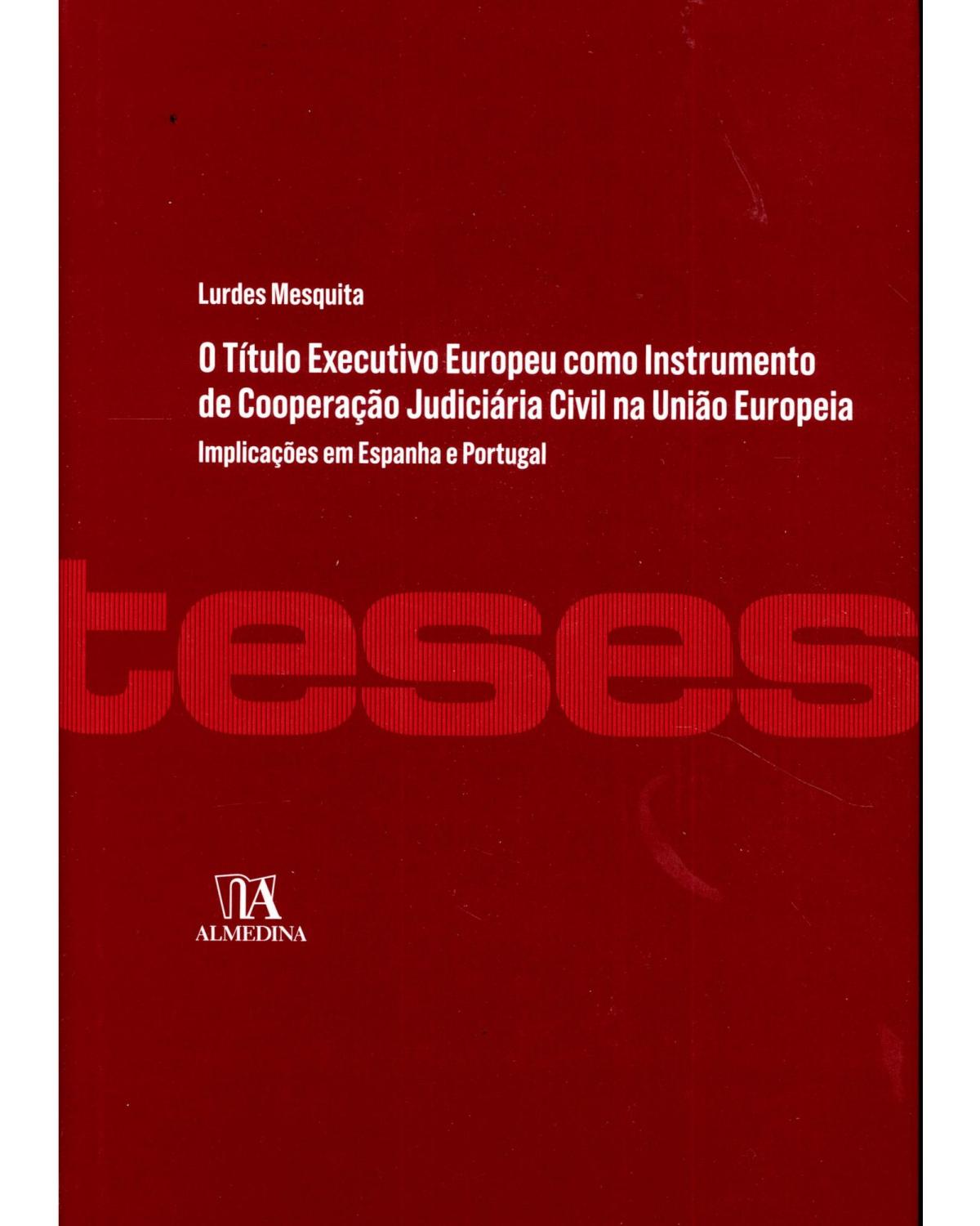 O título executivo europeu como instrumento de cooperação judiciária civil na União Europeia - 1ª Edição | 2012