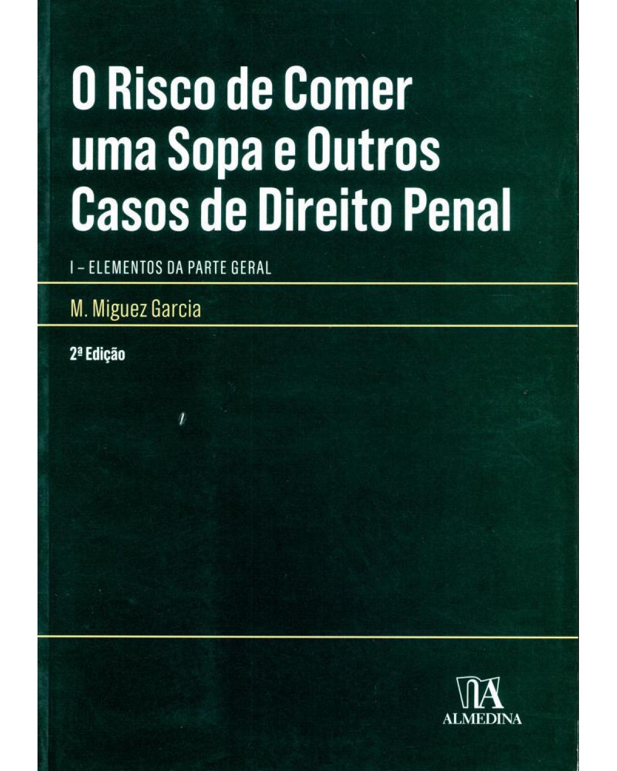 O risco de comer uma sopa e outros casos de direito penal: Elementos da parte geral - 2ª Edição