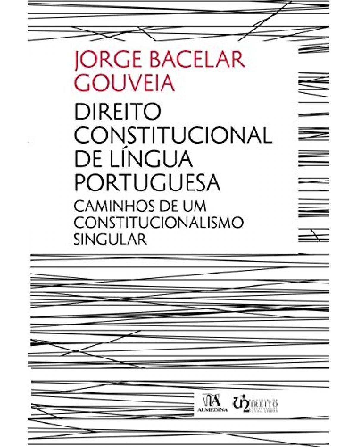 Direito constitucional de língua portuguesa: Caminhos de um constitucionalismo singular - 1ª Edição