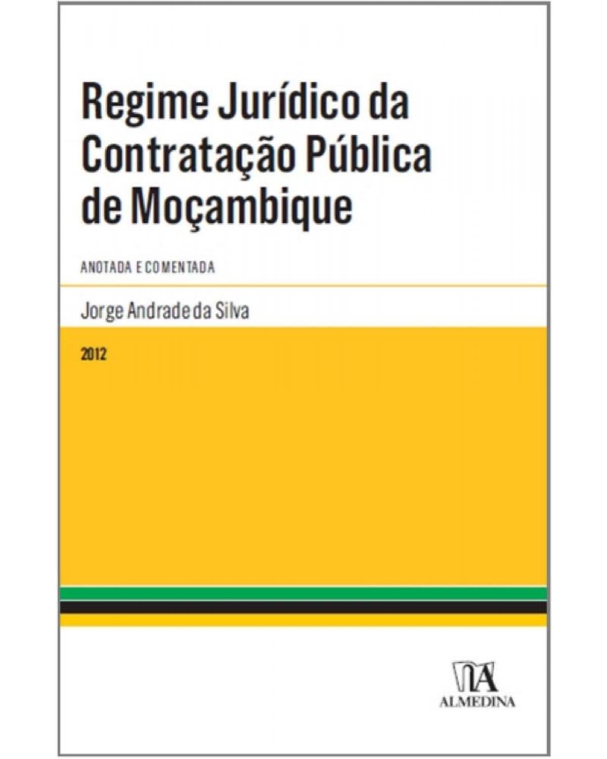 Regime jurídico da contratação pública de Moçambique: comentado e anotado - 1ª Edição | 2012