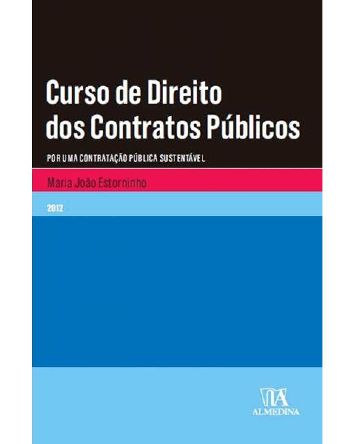 Curso de direito dos contratos públicos: por uma contratação pública sustentável - 1ª Edição | 2012