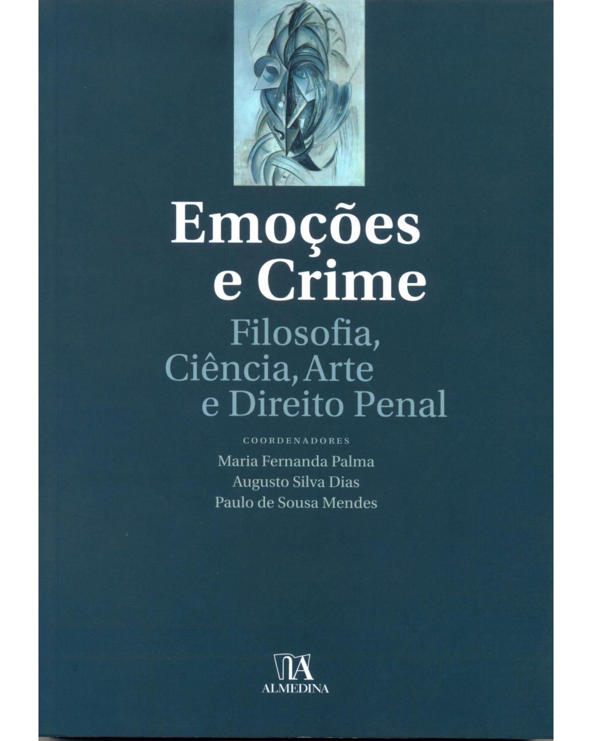 Emoções e crime - filosofia, ciência, arte e direito penal - 1ª Edição | 2013