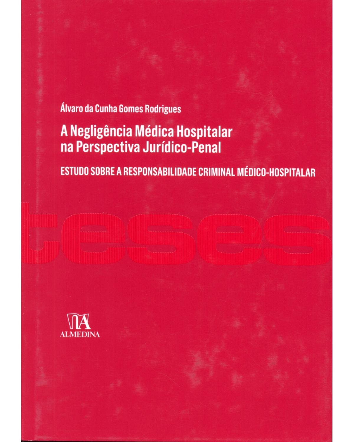 A negligência médica hospitalar na perspectiva jurídico-penal: estudo sobre a responsabilidade criminal médico-hospitalar - 1ª Edição | 2013