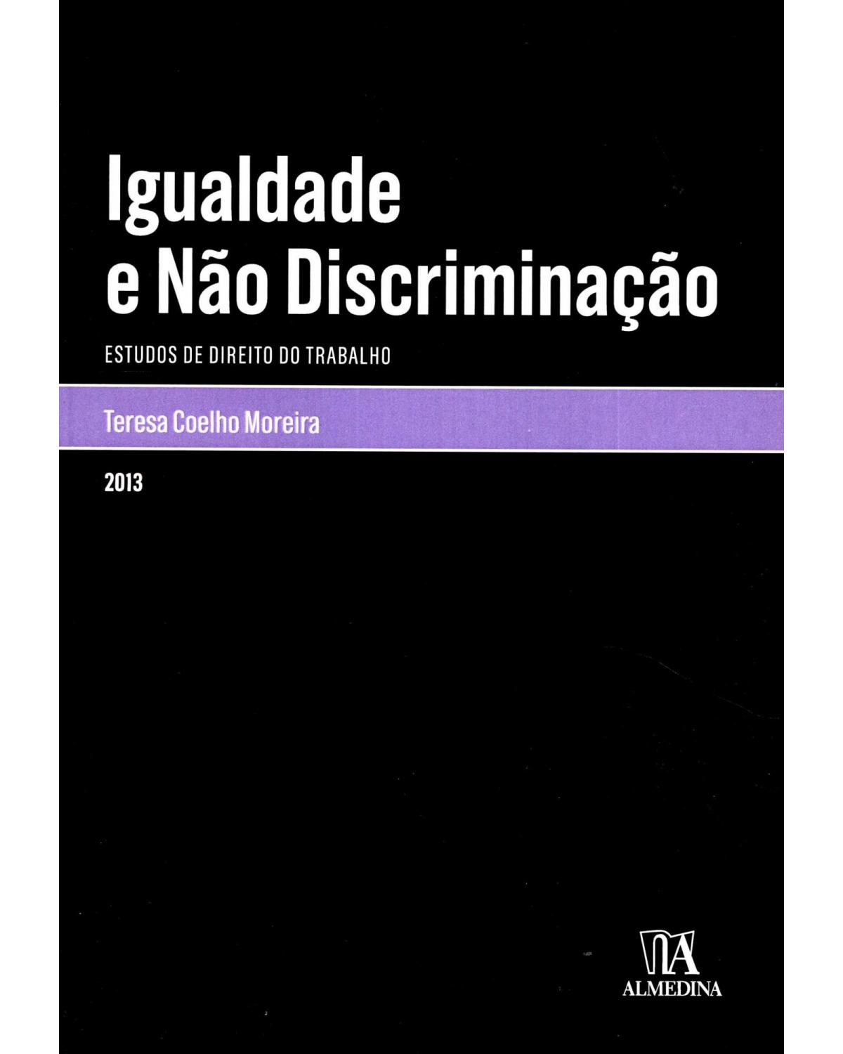 Igualdade e não discriminação - estudos de direito do trabalho - 1ª Edição | 2013