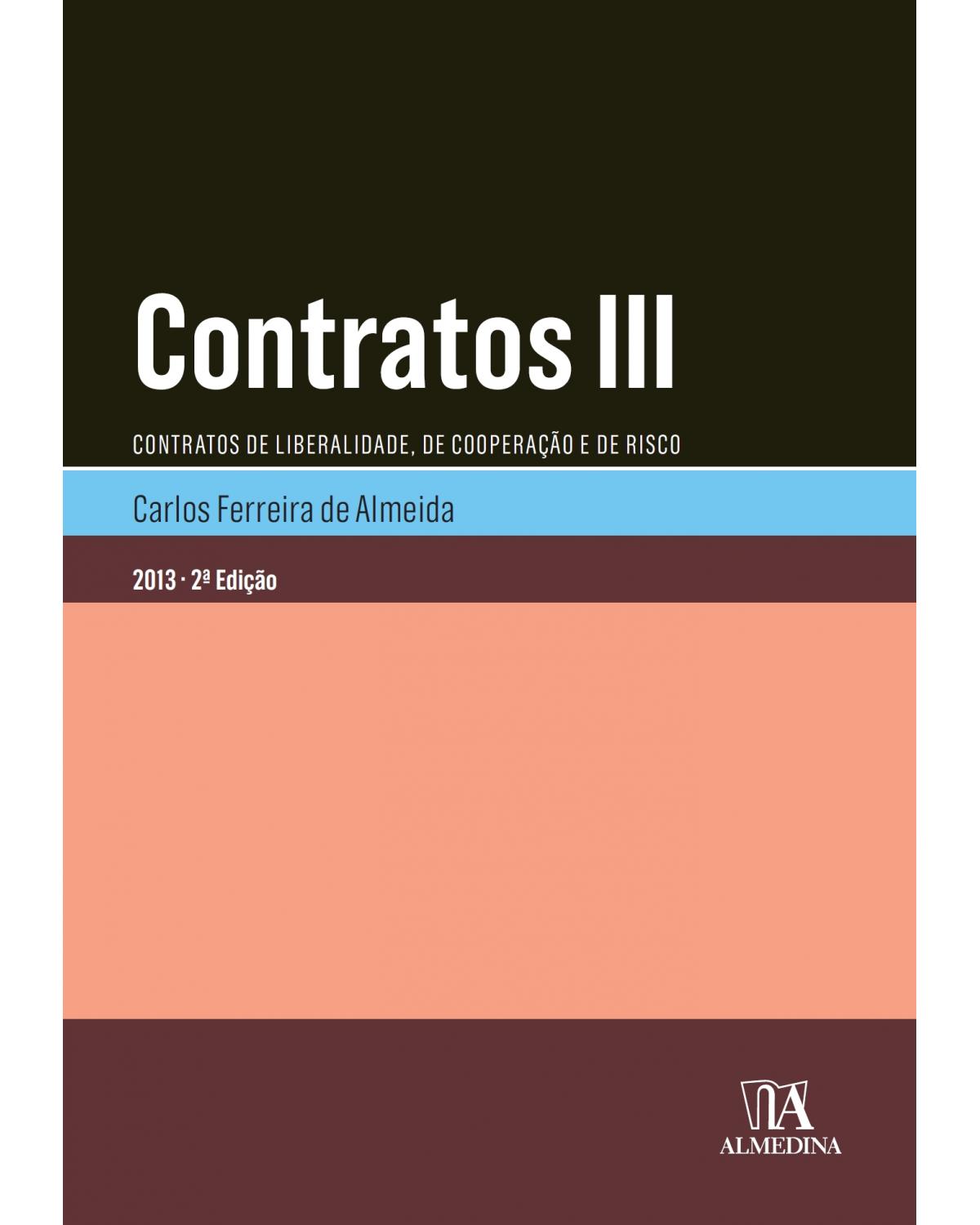 Contratos III - contratos de liberalidade, de cooperação e de risco - 2ª Edição | 2013