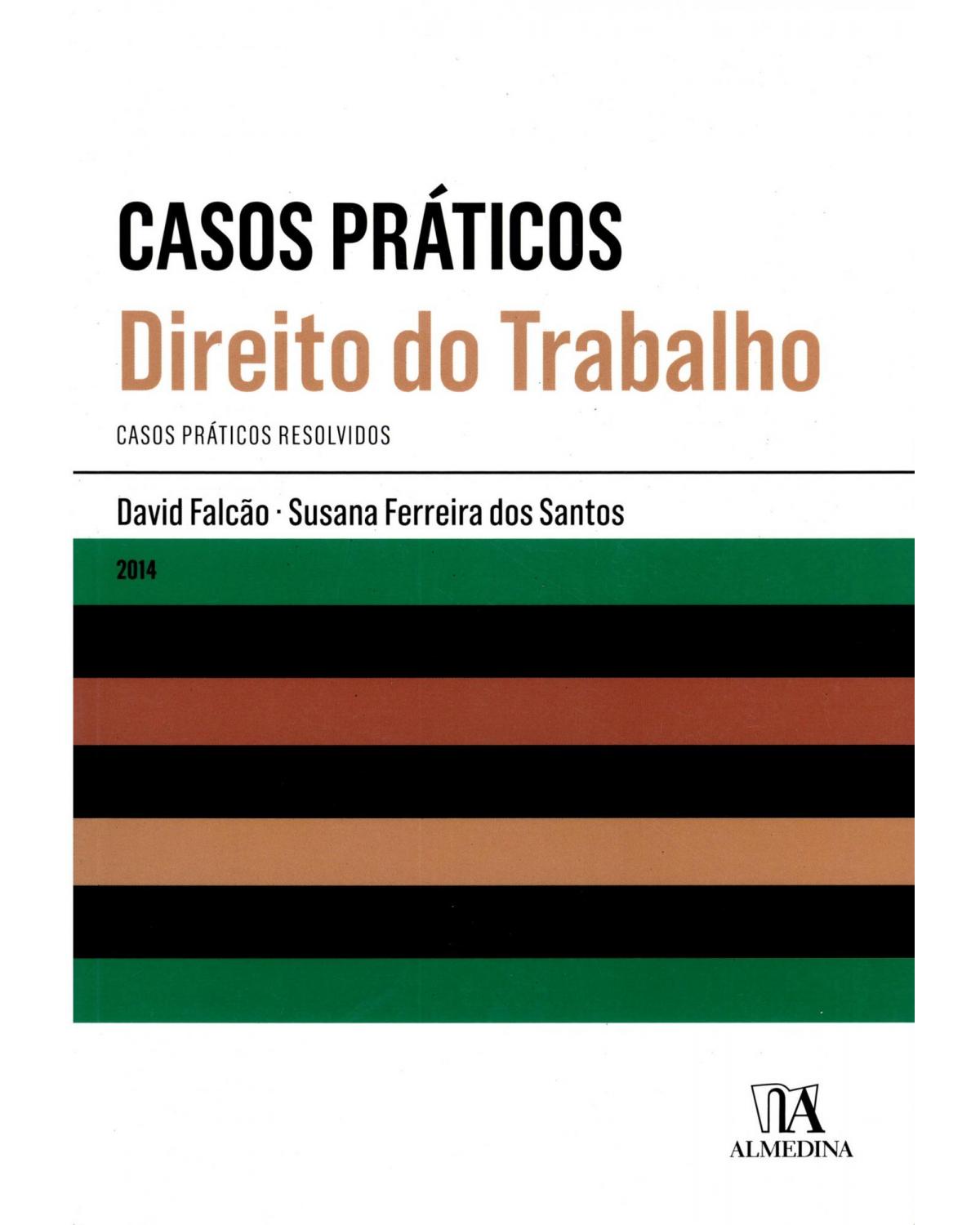 Direito do trabalho - casos práticos resolvidos - 1ª Edição | 2014