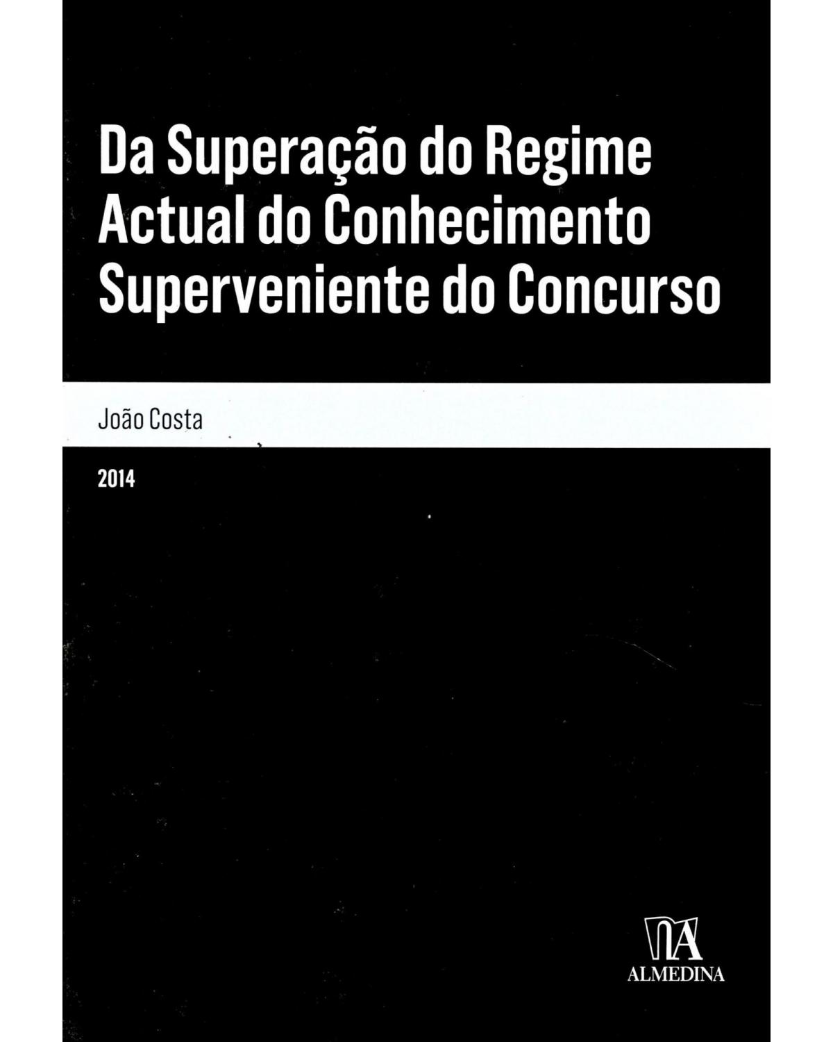 Da superação do regime actual do conhecimento superveniente do concurso - 1ª Edição | 2014