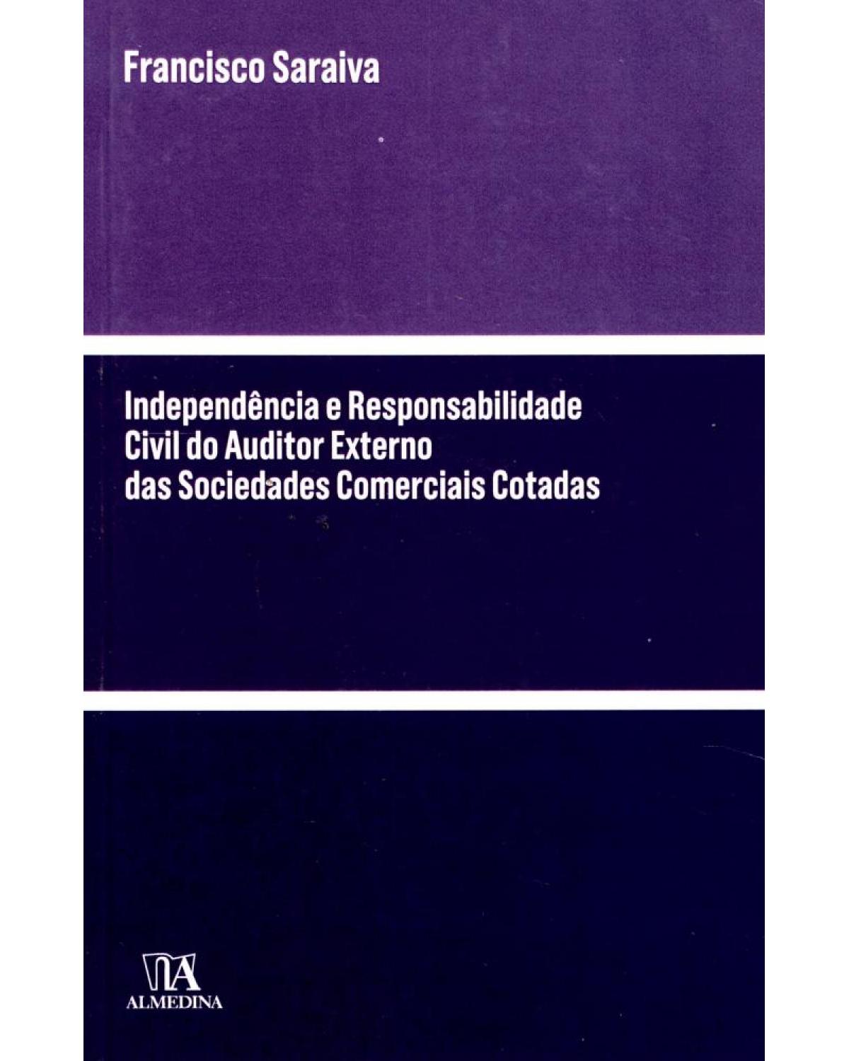 Independência e responsabilidade civil do auditor externo das sociedades comerciais cotadas - 1ª Edição | 2015