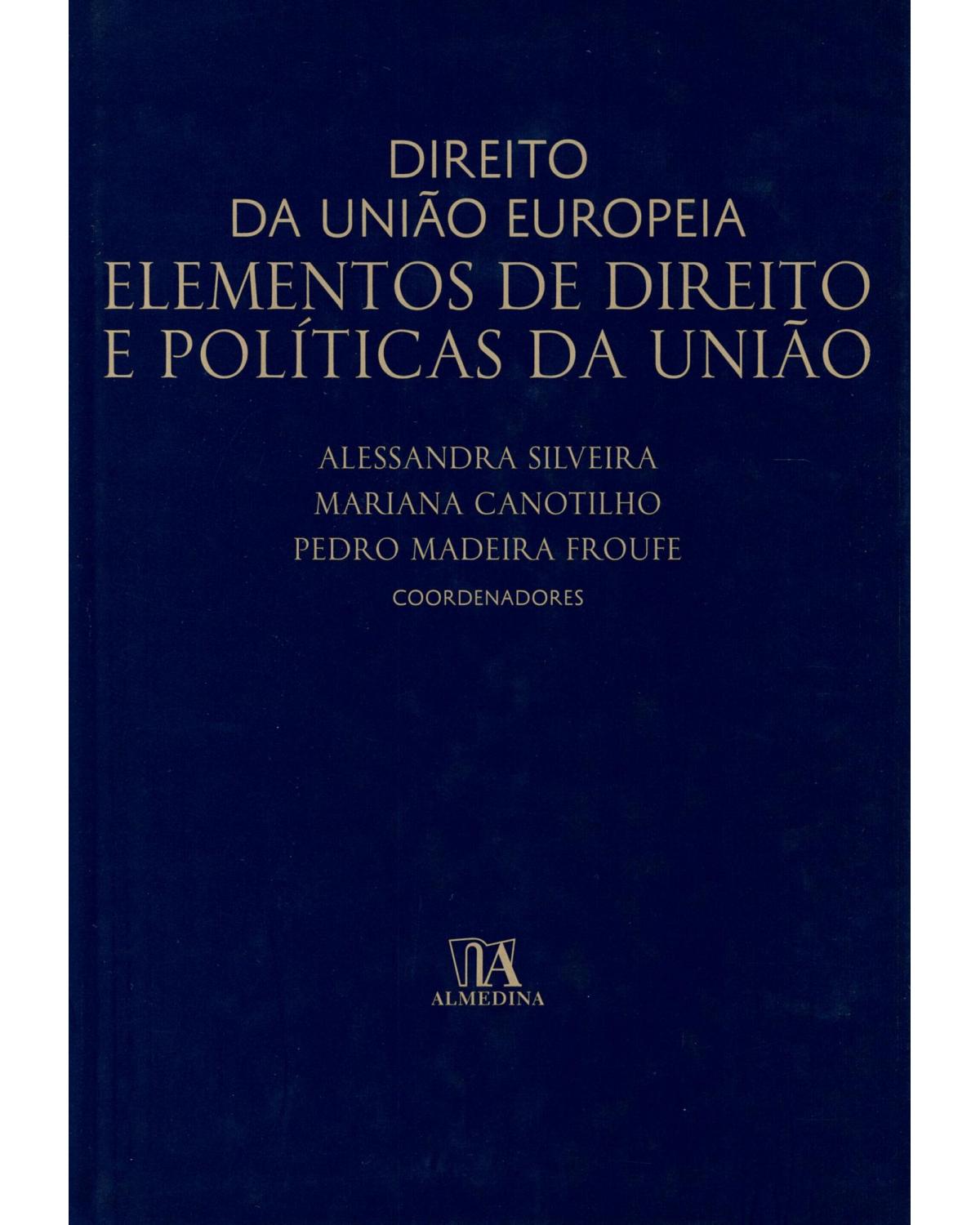 Direito da União Europeia: elementos de direito e políticas da União - 1ª Edição | 2016