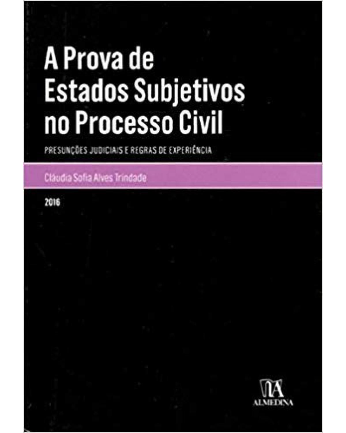 A prova de estados subjetivos no processo civil: presunções judiciais e regras de experiência - 1ª Edição | 2016