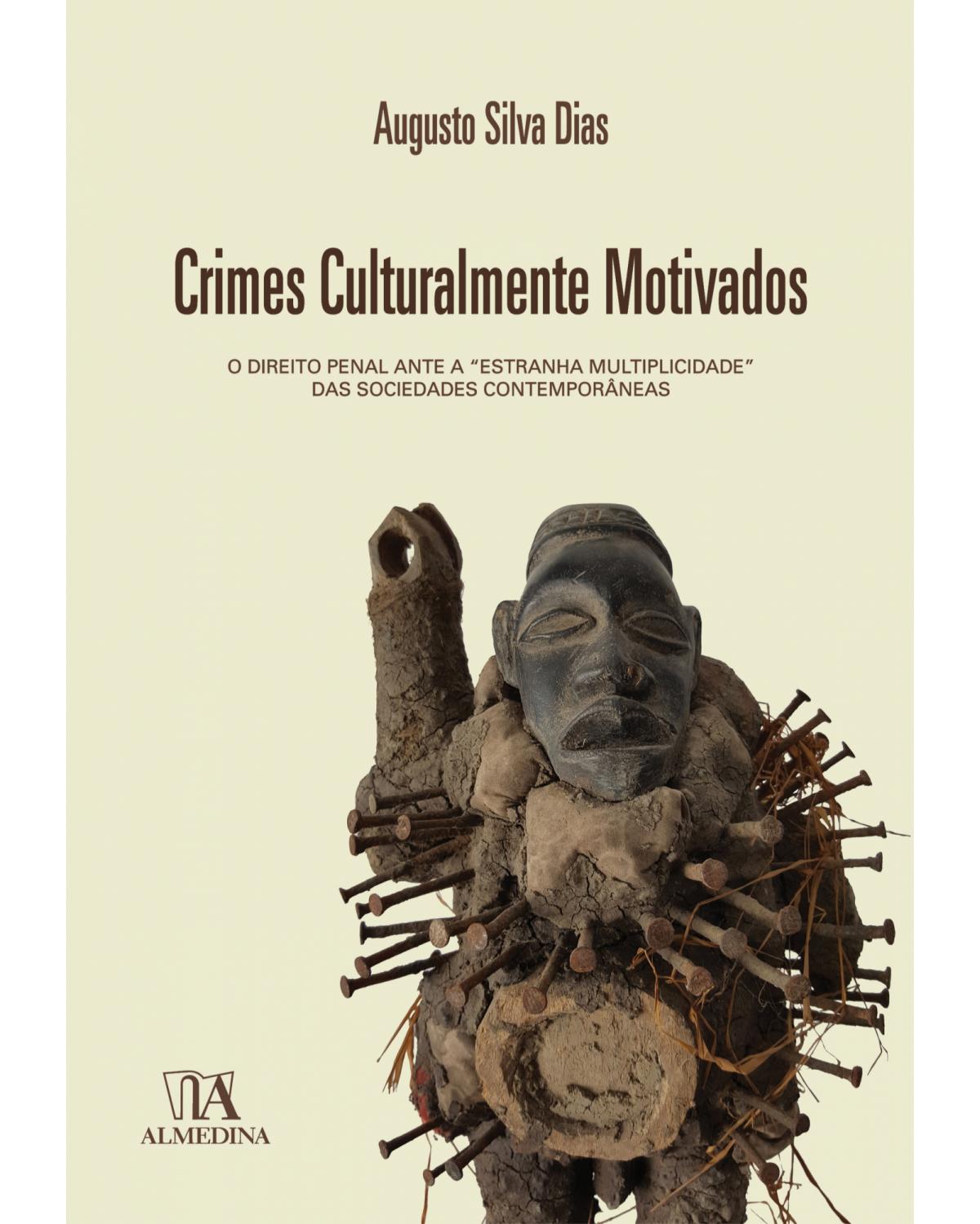 Crimes culturalmente motivados: O direito penal ante a "estranha multiplicidade" das sociedades contemporâneas - 1ª Edição | 2018
