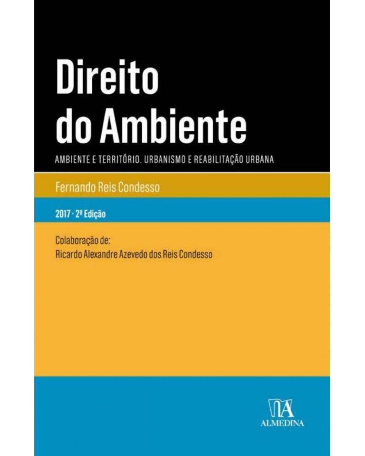 Direito do ambiente: ambiente e território - Urbanismo e reabilitação urbana - 2ª Edição | 2017