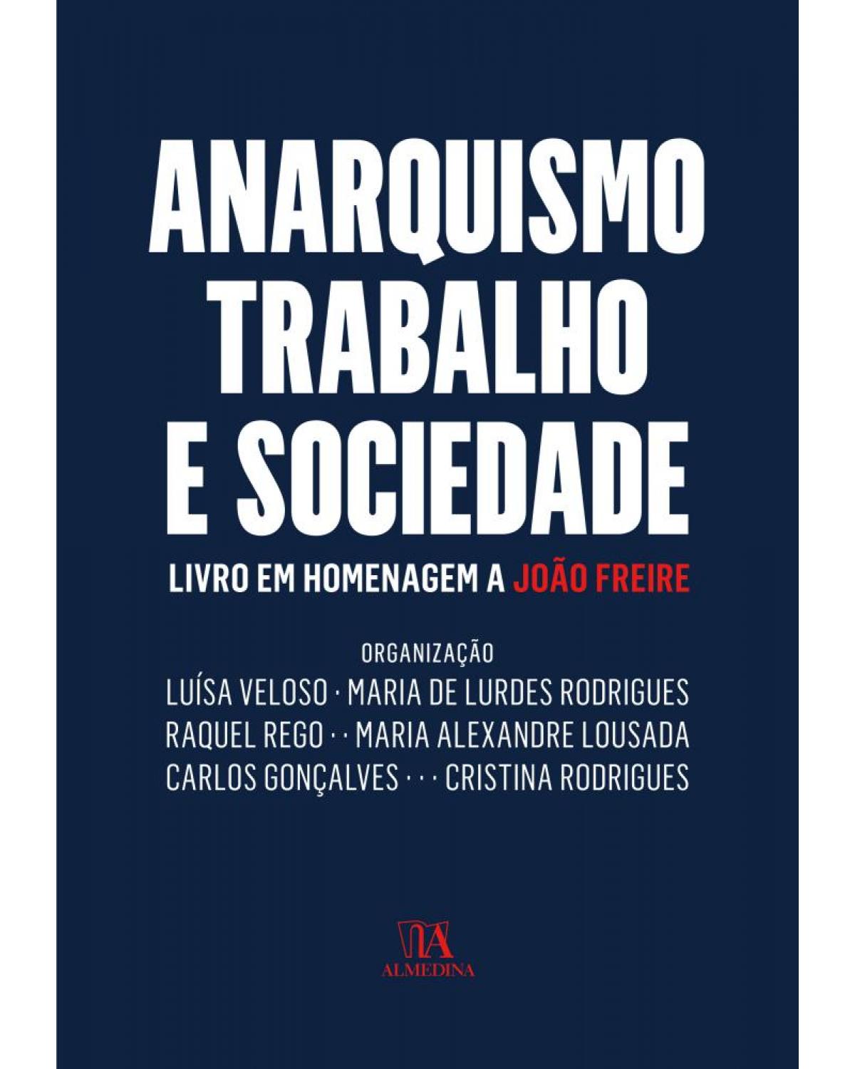 Anarquismo, trabalho e sociedade - livro em homenagem a João Freire - 1ª Edição | 2017