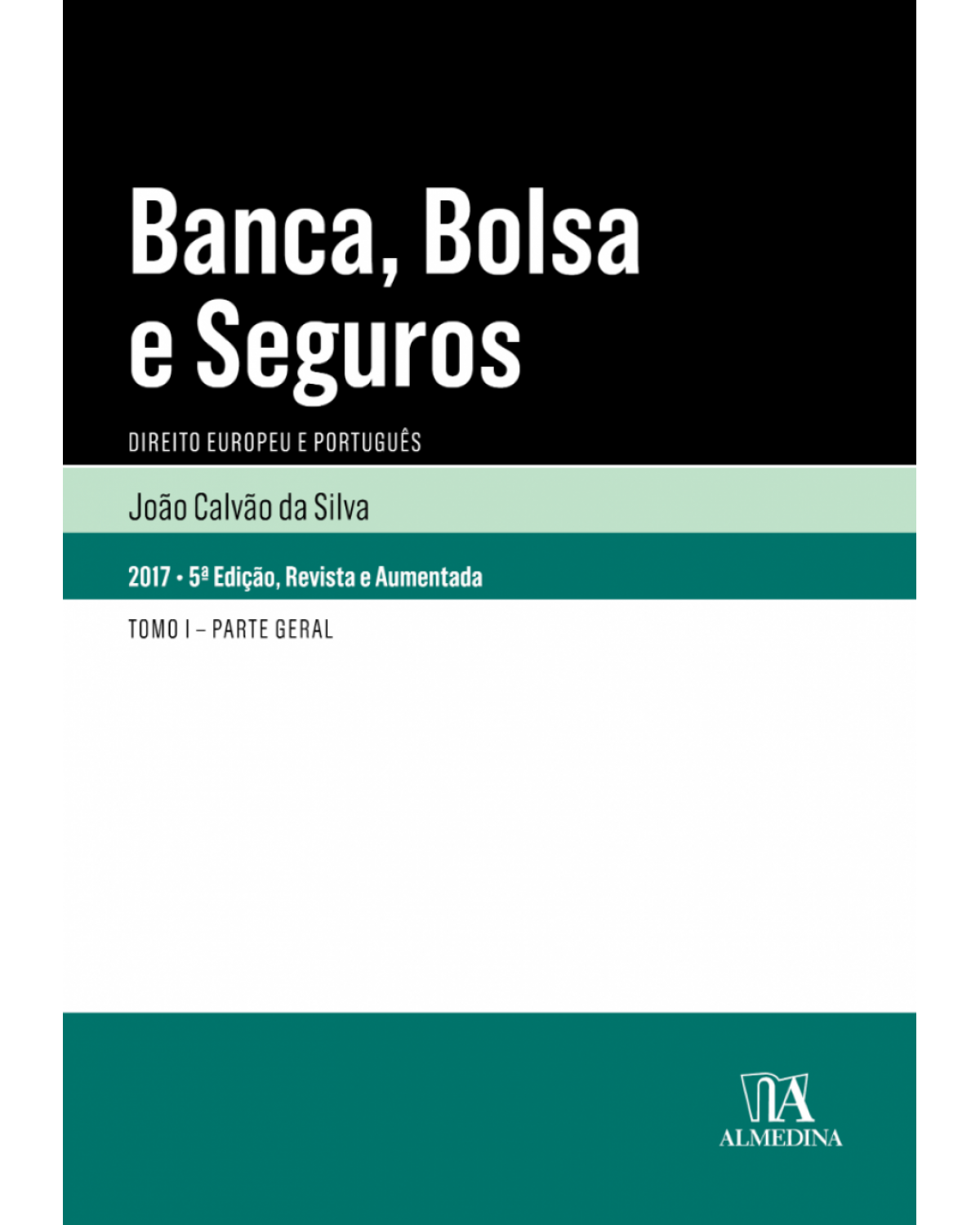 Banca, bolsa e seguros: direito europeu e português - Tomo I - Parte geral - 5ª Edição | 2017