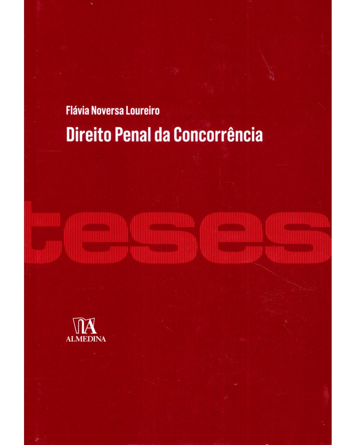 Direito penal da concorrência: A tutela da liberdade concorrencial e a criminalização do cartel - 1ª Edição