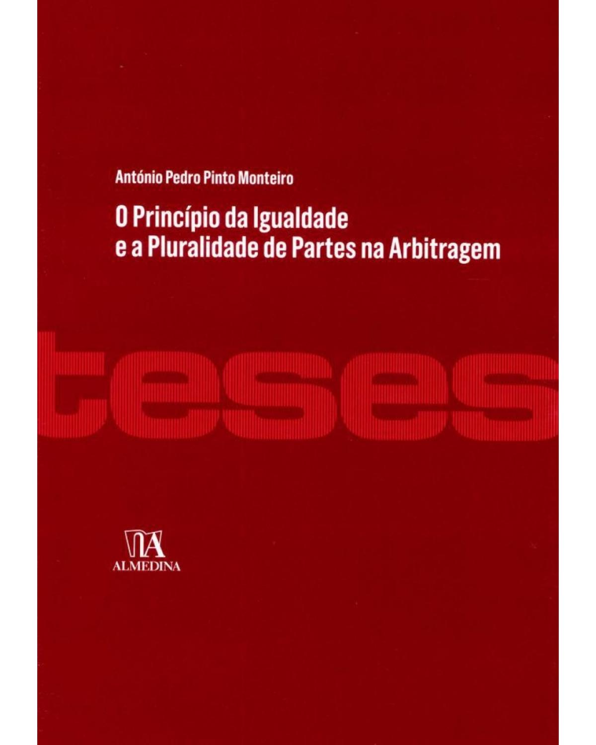 O princípio da igualdade e a pluralidade de partes na arbitragem - 1ª Edição | 2017