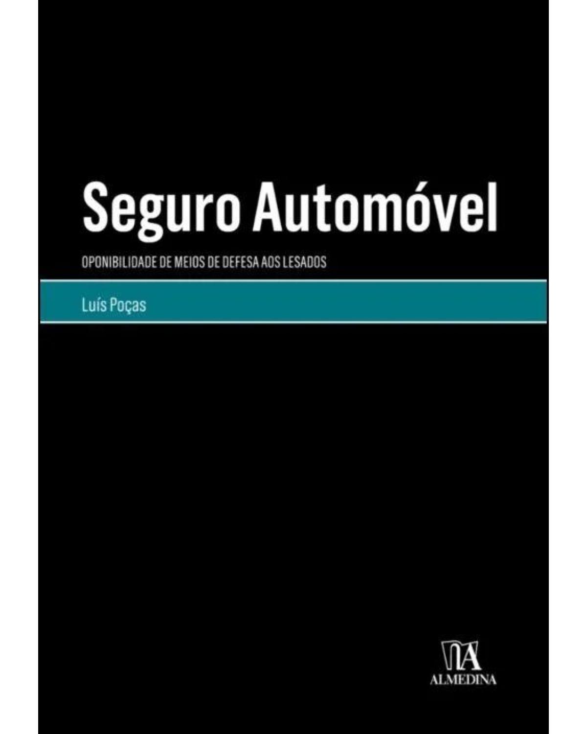 Seguro automóvel: oponibilidade de meios de defesa aos lesados - 1ª Edição | 2018