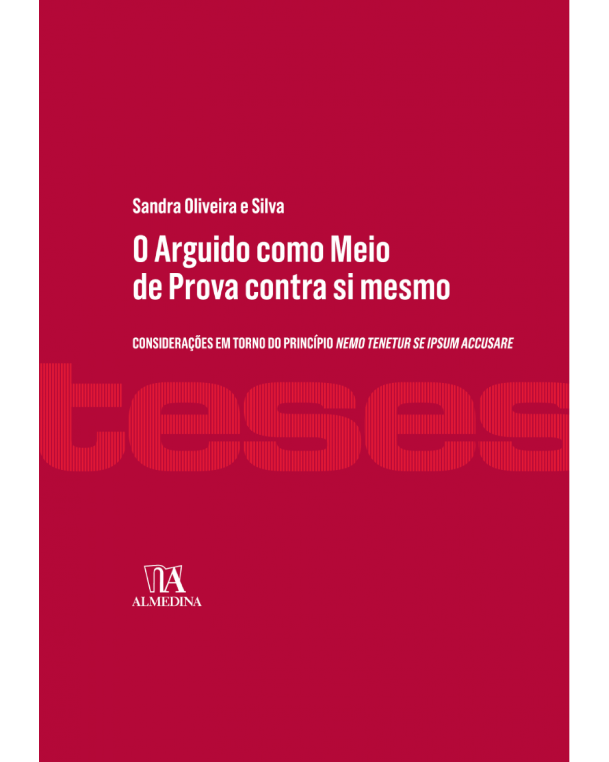 O arguido como meio de prova contra si mesmo: considerações em torno do princípio nemo tenetur se ipsum accusare - 1ª Edição | 2018